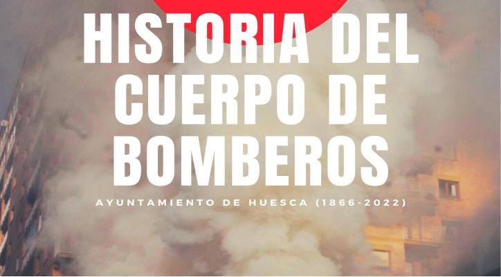 Libro. Historia del Cuerpo de Bomberos Huesca