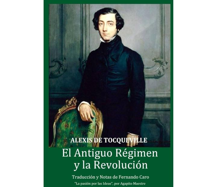 El Antiguo Régimen y la Revolución. Alexis de Tocqueville