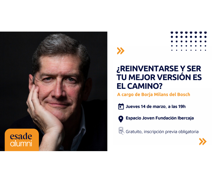  ¿Reinventarse y ser tu mejor versión es el camino?  A cargo de Borja Milans del Bosch