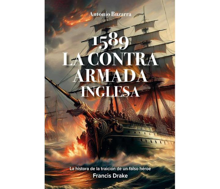 La Contra Armada Inglesa (1589). Antonio Buzarra