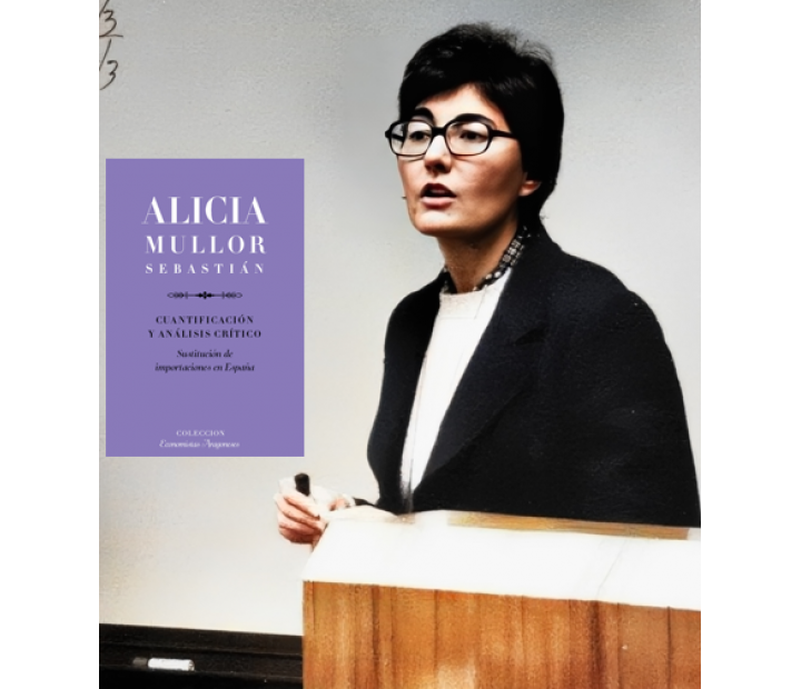 Alicia Mullor. Cuantificación y análisis crítico. Sustitución de importaciones en España