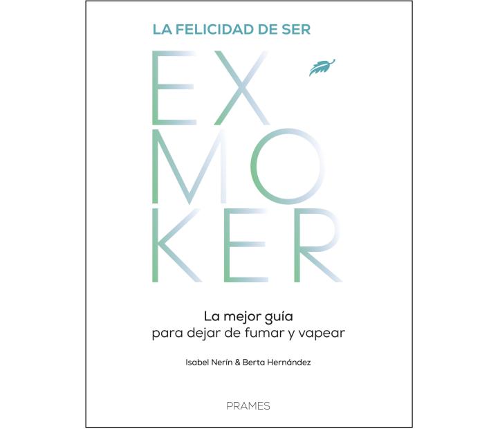 La felicidad de ser Exmoker, la mejor guía para dejar de fumar y vapear