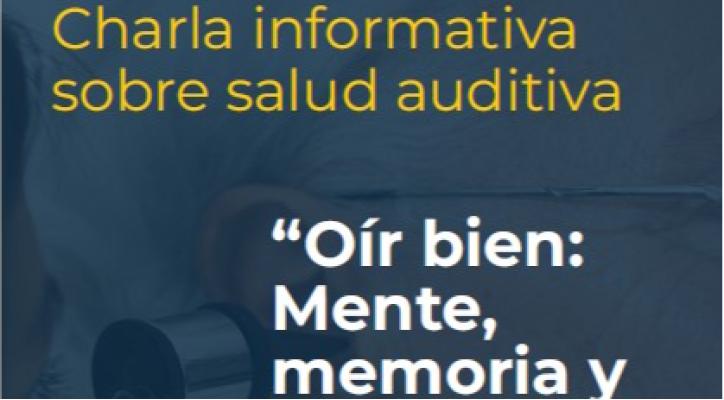 Charla informativa. Oír bien. Mente, memoria y vida.