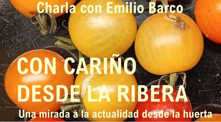 Con cariño desde la ribera. Una mirada a la actualidad desde la huerta. Emilio Barco