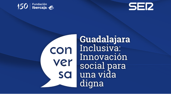 Conversa SER. Guadalajara Inclusiva: Innovación social para una vida digna