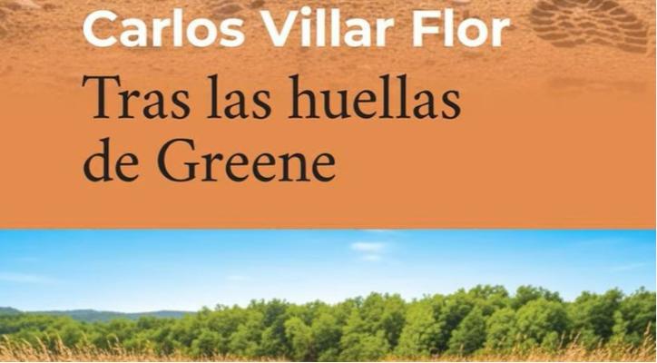 Tras las huellas de Greene. Carlos Villar Flor