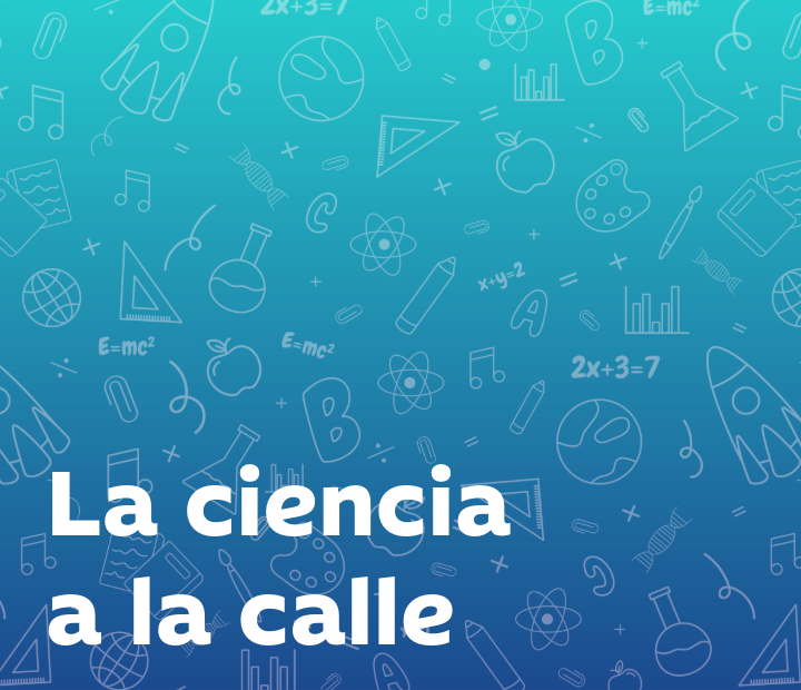 La Ciencia a la Calle