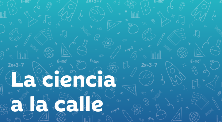 La Ciencia a la Calle