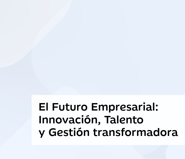 El Futuro Empresarial: Innovación, Talento y Gestión transformadora