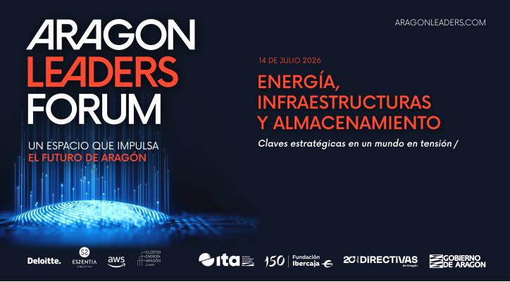 Aragón Leaders Forum. Energía, infraestructuras y almacenamiento: Claves estratégicas en un mundo en tensión