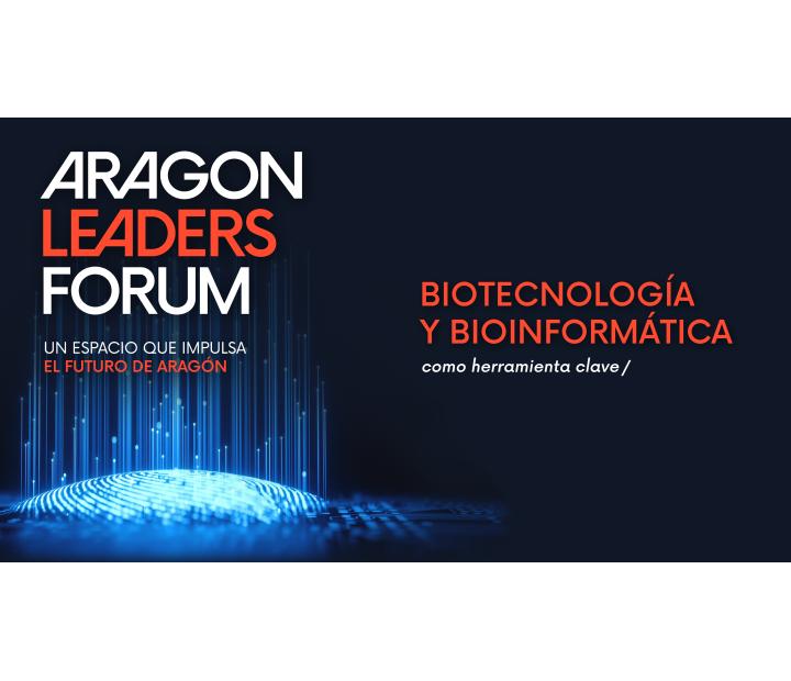 Aragón Leaders Forum. Bioinformática: la herramienta clave en la biotecnología del hoy