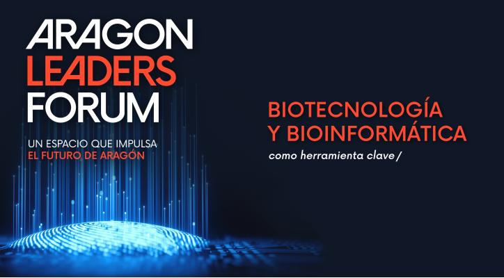 Aragón Leaders Forum. Bioinformática: la herramienta clave en la biotecnología del hoy
