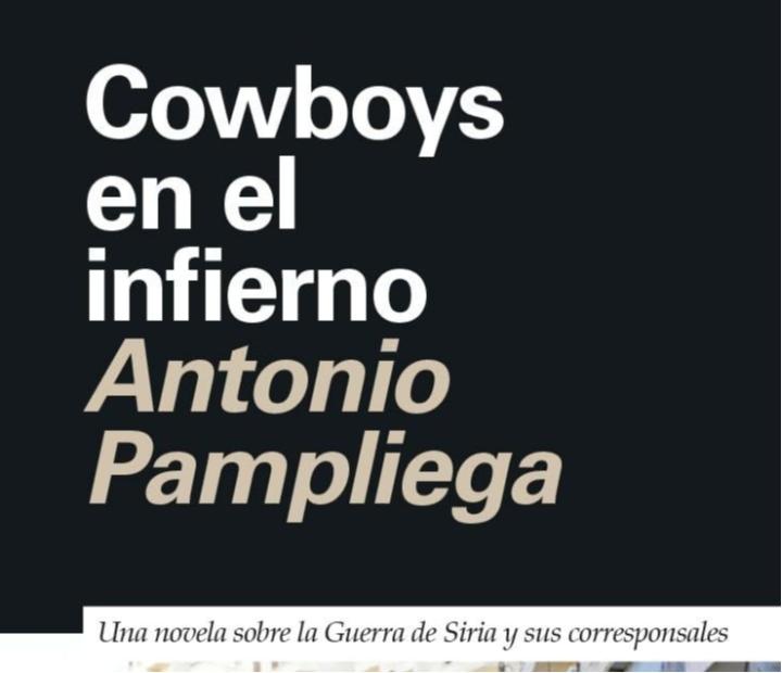 Cowboys en el infierno: Una novela basada en hechos reales sobre la Guerra de Siria y sus corresponsales