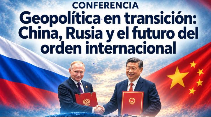 Geopolítica en transición: China, Rusia y el futuro del orden internacional